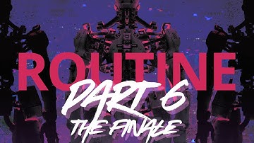 ROUTINE – FINAL CHAPTER (PART 6)