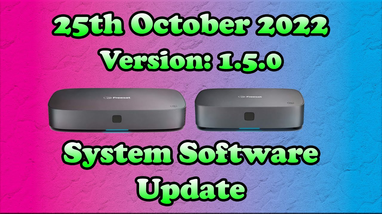 25th October 2022 (Version: 1.5.0) - 4K Freesat Box System Software Update