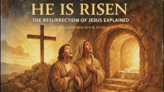 He Is Risen The Resurrection Of Jesus Explained