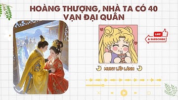 [Truyện Audio] HOÀNG THƯỢNG, NHÀ TA CÓ 40 VẠN ĐẠI QUÂN! ||MUNY LẤP LÁNH