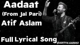 Aadat Atif Aslam || Jal Pari || Atif Aslam Songs || Full Lyrical song || Atif Aslam #atifaslam