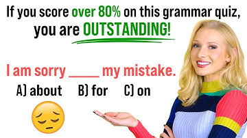 If you score over 80% (12/15) on this grammar test, your English is OUTSTANDING!