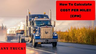How to Calculate Cost Per Mile (CPM) on ANY Truck!!
