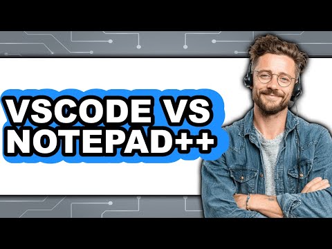 Vscode vs Notepad++ - 2025 Comparison
