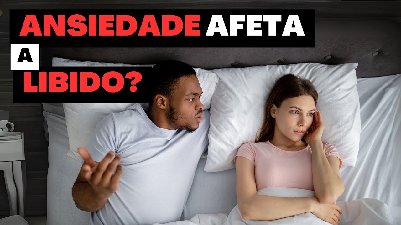 Como a ANSIEDADE afeta sua LIBIDO - YouTube
