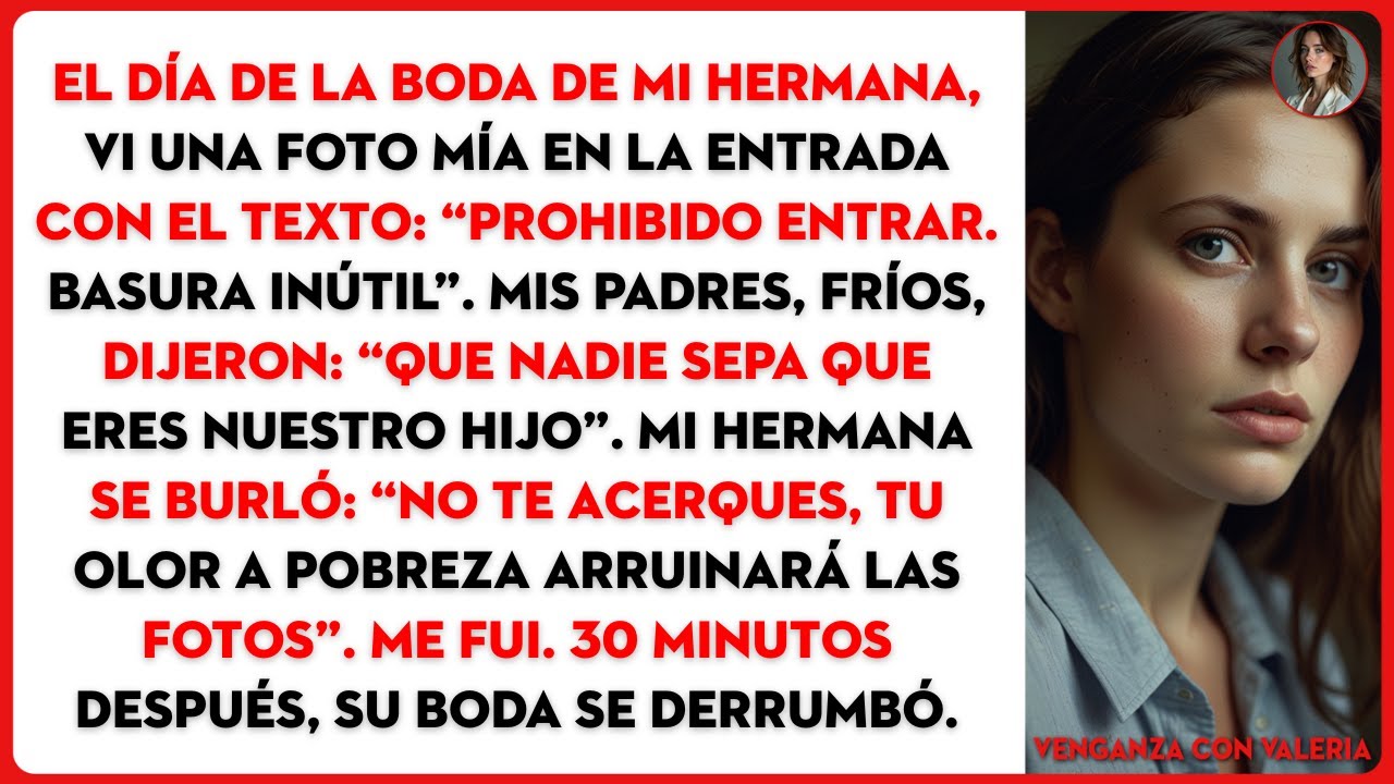 El día de la boda de mi hermana, vi una foto mía en la entrada con el texto: “Prohibido entrar....