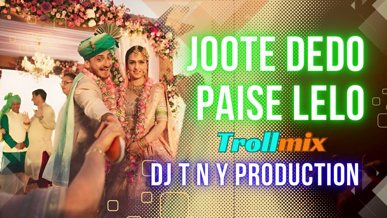 Joote Dedo Paise Lelo TROLL MIX DJ T N Y production