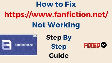 How to Fix https://www.fanfiction.net/ Not Working? Is fanfiction.net Down?