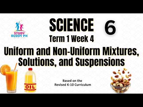 Science 6 Term 1 Week 4: Uniform and Non-Uniform Mixtures, Solutions, and Suspensions