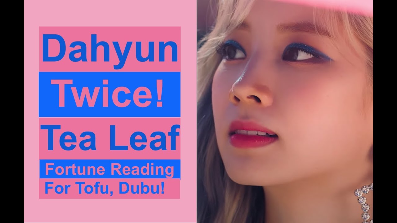 Dahyun Twice! Tofu! Tea Leaf Fortune Reading! Kpop Predictions 2021!