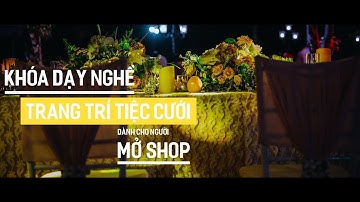 DIANTHUS WEDDING DECOR - Khóa Dạy Nghề Trang Trí Tiệc Cưới dành cho người mở shop