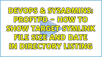 DevOps & SysAdmins: ProFTPD - how to show target symlink file size and date in directory listing