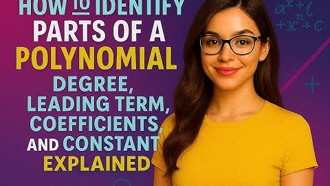 How to Identify Parts of a Polynomial | Degree, Leading Term, Coefficients, and Constant Explained