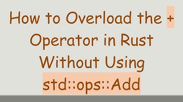 How to Overload the +  Operator in Rust Without Using std::ops::Add