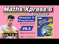 Maths Xpress 6 Solutions | Chapter 6 Fractions | Exercise 8.2 Q.no. 7 to 12 ( Demo Video )