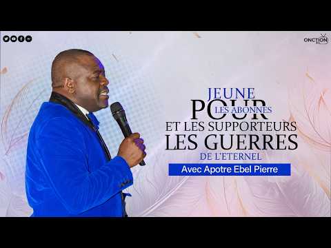 JEÛNE 👉 L'ÉCOLE DES GRANDS POUR LES ABONNÉS ET LES SUPPORTEURS LES GUERRES DE L’ETERNEL /APÔTRE EBEL