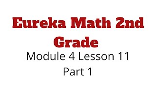 Eureka Math 2nd Grade Module 4 Lesson 11 (Part 1)