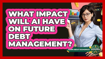 What Impact Will AI Have On Future Debt Management? - Learn About Economics
