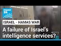 How did Israeli intelligence fail to foresee Hamas attack? • FRANCE 24 English