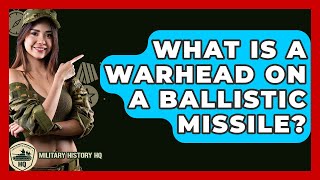 What Is A Warhead On A Ballistic Missile? - Military History Hq