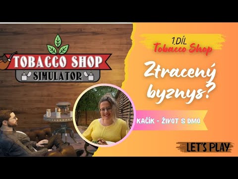 Kačík - Ztracený byznys? / Tobacco shop 1. díl / Let's play