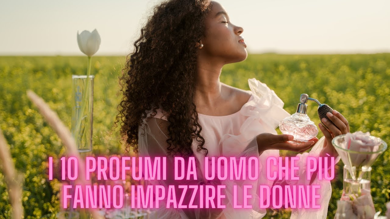 Profumi Da Uomo Che Fanno Impazzire Le Donne