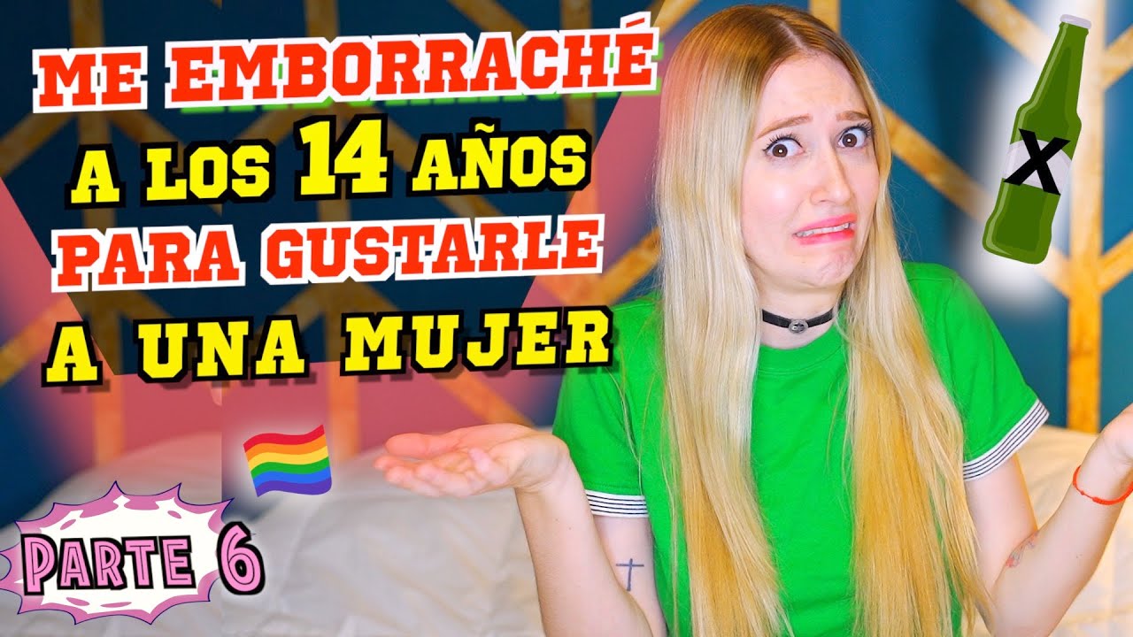 ME EMBORRACHÉ A LOS 14 AÑOS PARA GUSTARLE A UNA MUJER - Ser lesbiana a los 14 