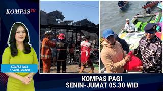 Permukiman Terbakar hingga Bagi Bendera & Sembako di Laut | KOMPAS PAGI 17 AGUSTUS 2026