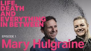 Life, Death and Everything in Between: Episode 1 - Mary Hulgraine