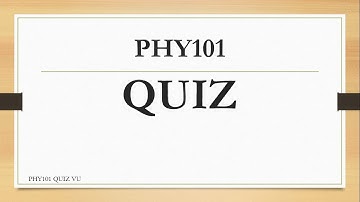 PHY101 QUIZ 2 VU 2019