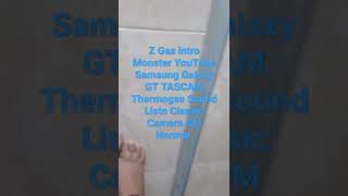 Z Gas intro Monster YouTube Samsung Galaxy GT TASCAM Thermogas Sound Listo Classic Camera CM Normal Z Gas intro Monster YouTube Samsung Galaxy GT TASCAM Thermogas Sound Listo Classic Camera CM Normal