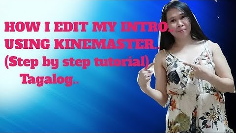 HOW I EDIT MY INTRO USING KINEMASTER... TAGALOG TUTORIAL STEP BY STEP..