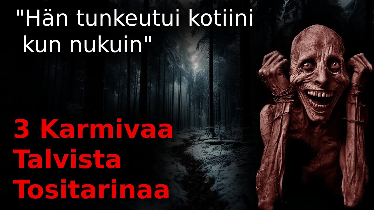 3 Karmivaa Talvista Tositarinaa / Hän tunkeutui kotiini kun nukuin / Kauhutarina