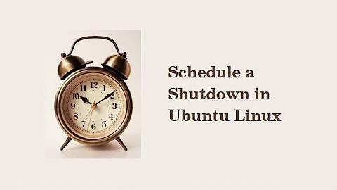 How To Schedule Shutdown In Ubuntu Linux