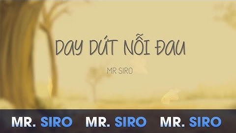 Day Dứt Nỗi Đau - Mr. Siro (Lyrics Video)