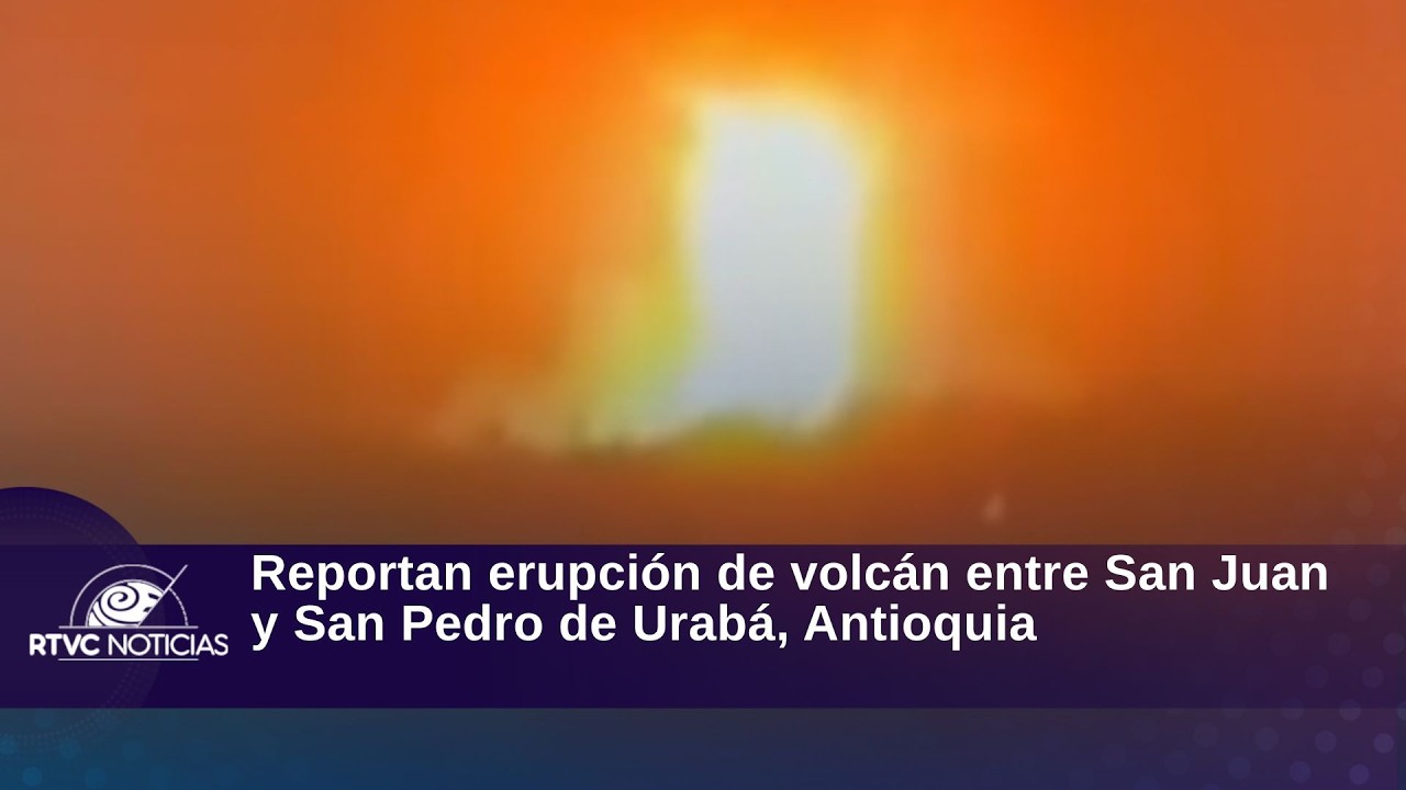 Reportan erupción de volcán entre San Juan y San Pedro de Urabá, Antioquia | RTVC Noticias