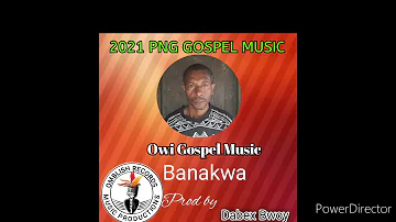 Banakwa_Owi Gospel Music( Omblish Records )2021 PNG GOSPEL__//prod by Dabex Bwoy