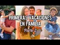 PRIMERAS VACACIONES EN FAMILIA | PARTE 2 | VLOG | Lizeth Zoto | lizeth zoto.