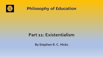 Education Theory: Philosophy of Education Part 11: Existentialism | Stephen R. C. Hicks