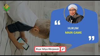 Hukum Main Game | Buya Yahya Menjawab