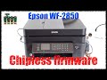 How to make your Epson WF-2850 accepting any cartridge even without chip. Chipless Firmware