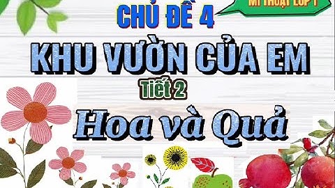 Mĩ thuật lớp 1 - Chủ đề 4  Khu vườn của em - Bài 2 Hoa và quả#Cùng em học vẽ