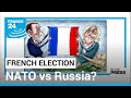 French election: Is it really Macron (and NATO) vs Le Pen (and Russia)? • FRANCE 24 English