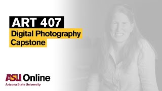 ART 407 - Digital Photography Capstone Course Overview