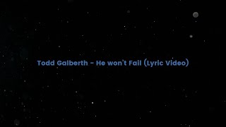 Todd Galberth   He won’t Fail Lyric Video