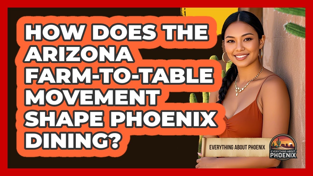 How Does The Arizona Farm-to-table Movement Shape Phoenix Dining? - Everything About Phoenix