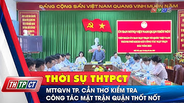 MTTQVN TP. Cần Thơ kiểm tra công tác mặt trận quận Thốt Nốt  | Cần Thơ TV