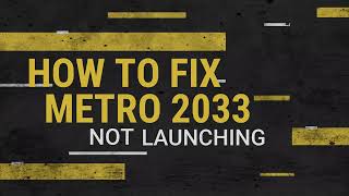 How to Fix Metro 2033 Redux not launching on Steam