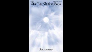 GIVE YOUR CHILDREN PEACE (SATB Choir) - Lee Dengler