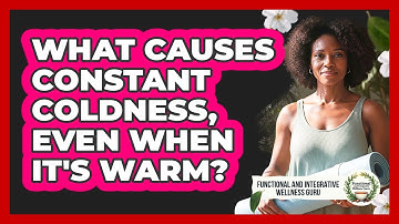 What Causes Constant Coldness, Even When It